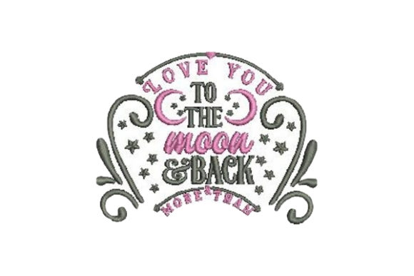 Love You to the Moon and Back Embroidery Design